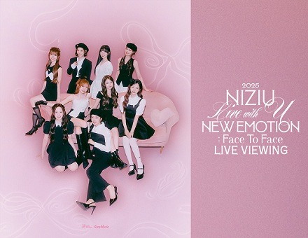 11/23(日・祝)NiziU Live with U 2025 “NEW EMOTION : Face To Face” LIVE VIEWING